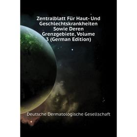 

Книга Zentralblatt Für Haut - Und Geschlechtskrankheiten Sowie Deren Grenzgebiete. Volume 3 (German Edition). Deutsche Dermatologische Gesellschaft