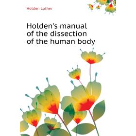 

Книга Holden's manual of the dissection of the human body. Holden Luther
