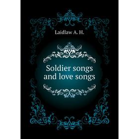 

Книга Soldier songs and love songs