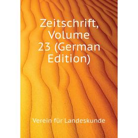

Книга Zeitschrift. Volume 23 (German Edition). Verein für Landeskunde