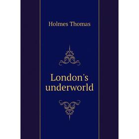 

Книга London 's underworld