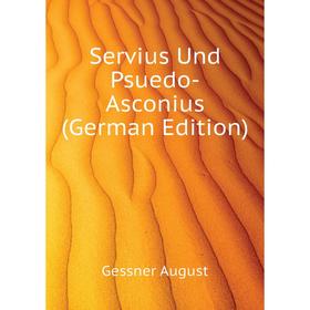 

Книга Servius Und Psuedo-Asconius (German Edition). Gessner August