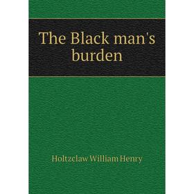 

Книга The Black man's burden