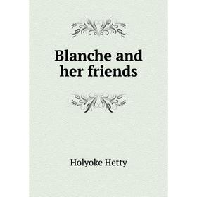 

Книга Blanche and her friends