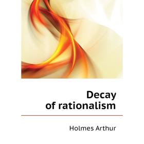

Книга Decay of rationalism