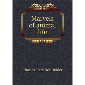 

Книга Marvels of animal life