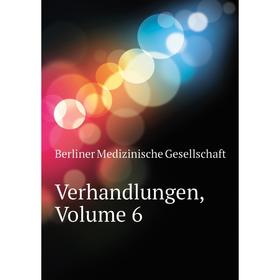 

Книга Verhandlungen. Volume 6. Berliner Medizinische Gesellschaft