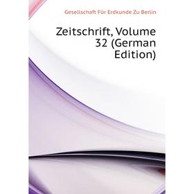 

Книга Zeitschrift. Volume 32 (German Edition). Gesellschaft Für Erdkunde Zu Berlin