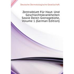 

Книга Zentralblatt Für Haut - Und Geschlechtskrankheiten Sowie Deren Grenzgebiete. Volume 1 (German Edition). Deutsche Dermatologische Gesellschaft