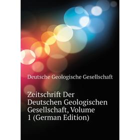

Книга Zeitschrift Der Deutschen Geologischen Gesellschaft. Volume 1 (German Edition). Deutsche Geologische Gesellschaft