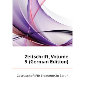 

Книга Zeitschrift. Volume 9 (German Edition). Gesellschaft Für Erdkunde Zu Berlin