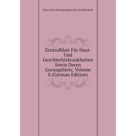

Книга Zentralblatt Für Haut - Und Geschlechtskrankheiten Sowie Deren Grenzgebiete. Volume 8 (German Edition). Deutsche Dermatologische Gesellschaft