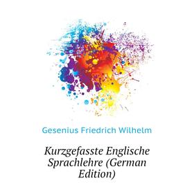 

Книга Kurz gefasste Englische Sprachlehre