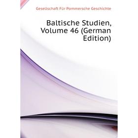 

Книга Baltische Studien. Volume 46 (German Edition). Gesellschaft Für Pommersche Geschichte