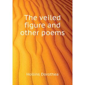 

Книга The veiled figure and other poems