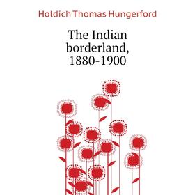 

Книга The Indian borderland, 1880 - 1900. Holdich Thomas Hungerford