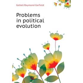 

Книга Problems in political evolution. Gettell Raymond Garfield