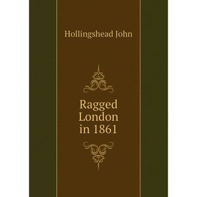 

Книга Ragged London in 1861