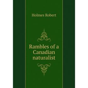 

Книга Rambles of a Canadian naturalist