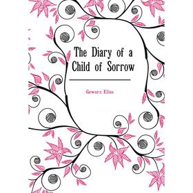 

Книга The Diary of a Child of Sorrow