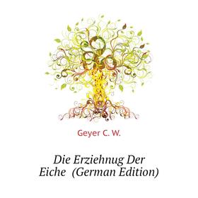

Книга Die Erziehnug Der Eiche (German Edition)