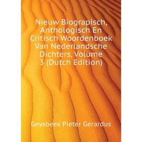 

Книга Nieuw Biograpisch, Anthologisch En Critisch Woordenboek Van Nederlandsche Dichters, Volume 3