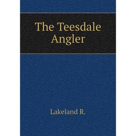 

Книга The Teesdale Angler