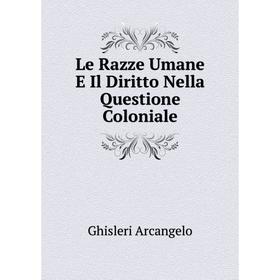 

Книга Le Razze Umane E Il Diritto Nella Questione Coloniale