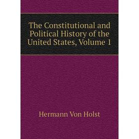 

Книга The Constitutional and Political History of the United States. Volume 1. Hermann Von Holst