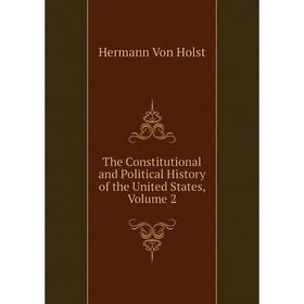 

Книга The Constitutional and Political History of the United States. Volume 2. Hermann Von Holst