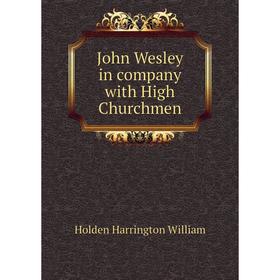 

Книга John Wesley in company with High Churchmen