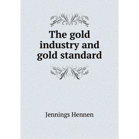 

Книга The gold industry and gold standard