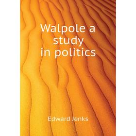 

Книга Walpole a study in politics