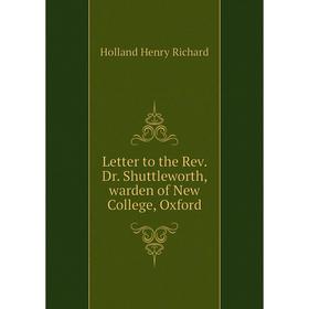 

Книга Letter to the Rev Dr Shuttleworth, warden of New College, Oxford