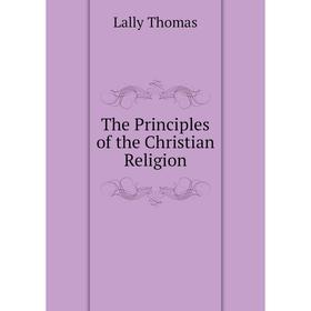 

Книга The Principles of the Christian Religion