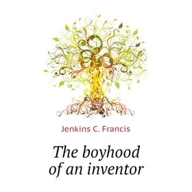 

Книга The boyhood of an inventor