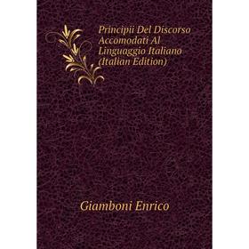 

Книга Principii Del Discorso Accomodati Al Linguaggio Italiano (Italian Edition). Giamboni Enrico
