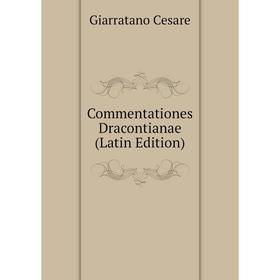 

Книга Commentationes Dracontianae (Latin Edition). Giarratano Cesare