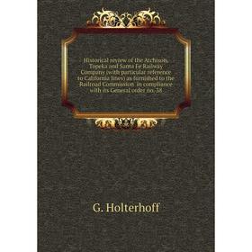 

Книга Historical review of the Atchison, Topeka and Santa Fe Railway Company (with particular reference to California lines)