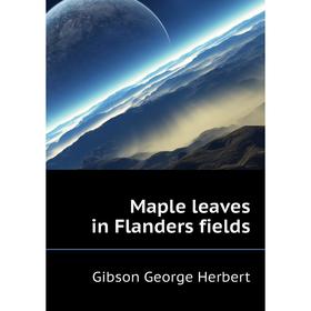 

Книга Maple leaves in Flanders fields