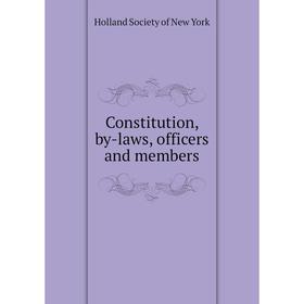 

Книга Constitution, by-laws, officers and members. Holland Society of New York