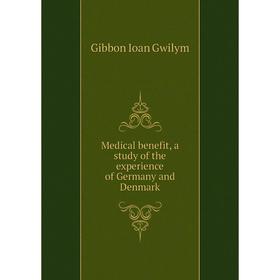

Книга Medical benefit, a study of the experience of Germany and Denmark