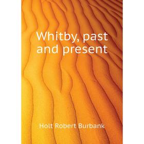 

Книга Whitby, past and present
