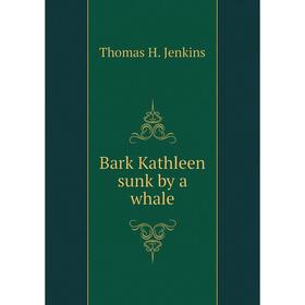 

Книга Bark Kathleen sunk by a whale