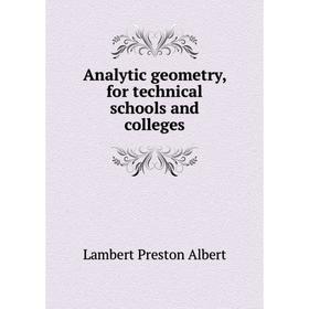 

Книга Analytic geometry, for technical schools and colleges. Lambert Preston Albert