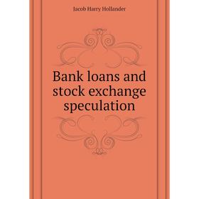 

Книга Bank loans and stock exchange speculation. Hollander Jacob Harry