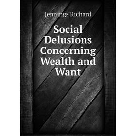 

Книга Social Delusions Concerning Wealth and Want. Jennings Richard