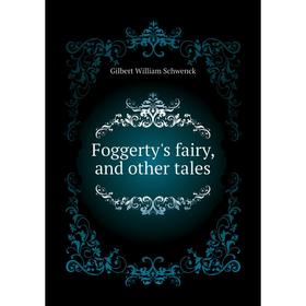 

Книга Foggerty's fairy, and other tales