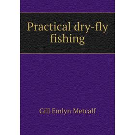 

Книга Practical dry-fly fishing