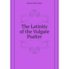 

Книга The Latinity of the Vulgate Psalter